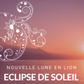 Eclipse de Soleil Nouvelle Lune en Lion – Août 2018